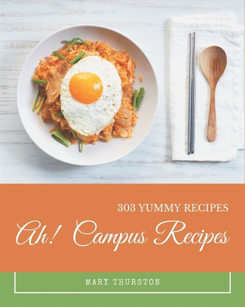 Ah! 303 Yummy Campus Recipes: A Timeless Yummy Campus Cookbook (Paperback)