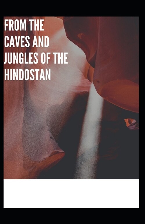 From The Caves And Jungles Of The Hindostan Annotated (Paperback)