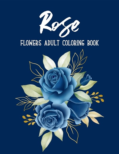 Rose Flowers Coloring Book: An Adult Coloring Book with Fun, Easy, and Relaxing Coloring Pages (Paperback)