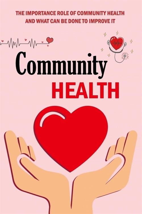 Community Health: The Importance Role Of Community Health And What Can Be Done To Improve It: Precision Community Health (Paperback)