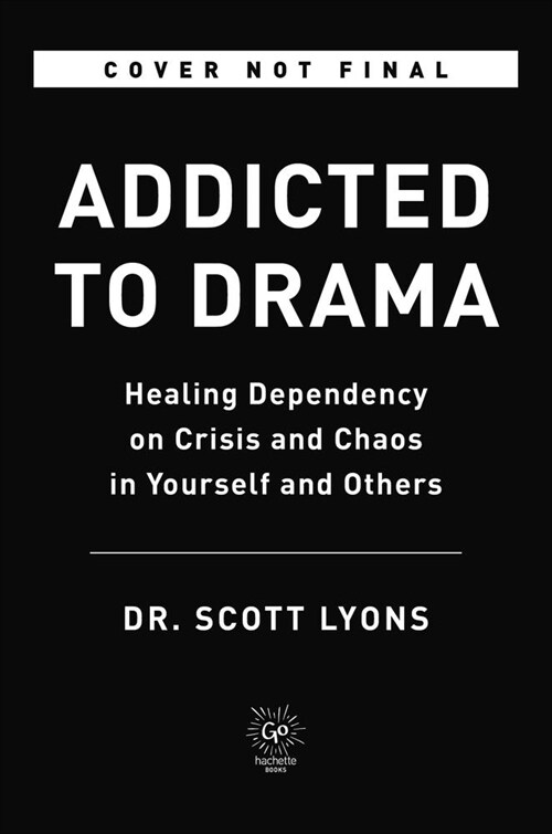 Addicted to Drama: Healing Dependency on Crisis and Chaos in Yourself and Others (Hardcover)