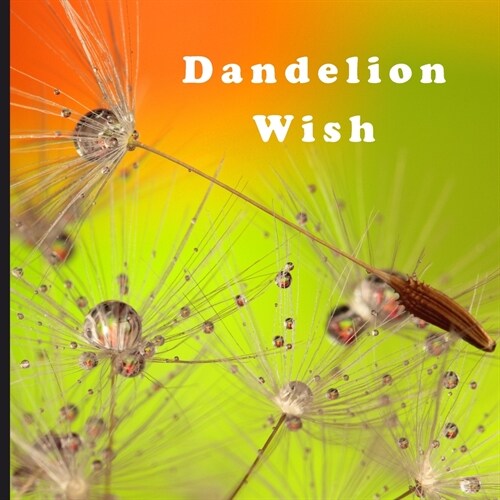 Dandelion Wish: Full-Color Picture Book - Dandelion Flowers Seeds - Calming Photos for Men Women Children Senior and Alzheimers Patie (Paperback)