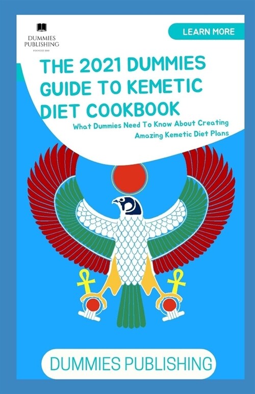 The 2021 Dummies Guide to Kemetic Diet Cookbook: What Dummies Need To Know About Creating Amazing Kemetic Diet Plans (Paperback)
