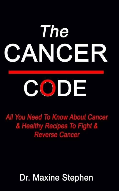 The Cancer Code: All You Need To Know About Cancer & Healthy Recipes To Fight & Reverse Cancer (Paperback)