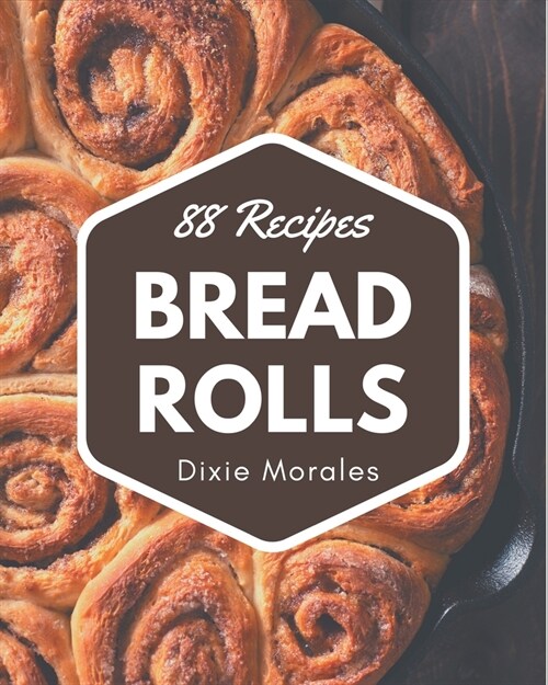 88 Bread Rolls Recipes: A One-of-a-kind Bread Rolls Cookbook (Paperback)