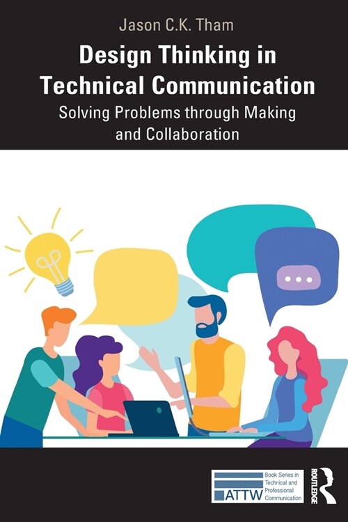 Design Thinking in Technical Communication : Solving Problems through Making and Collaboration (Paperback)