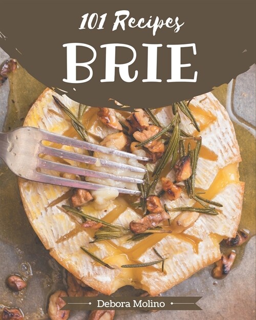 101 Brie Recipes: Cook it Yourself with Brie Cookbook! (Paperback)