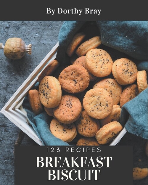 123 Breakfast Biscuit Recipes: Start a New Cooking Chapter with Breakfast Biscuit Cookbook! (Paperback)