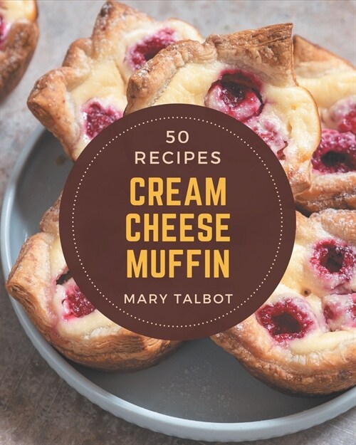 50 Cream Cheese Muffin Recipes: Home Cooking Made Easy with Cream Cheese Muffin Cookbook! (Paperback)