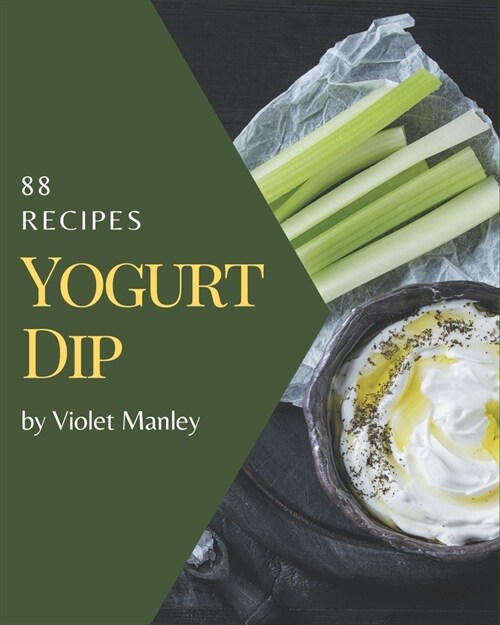 88 Yogurt Dip Recipes: Best Yogurt Dip Cookbook for Dummies (Paperback)