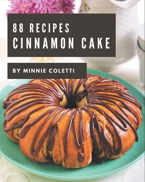 88 Cinnamon Cake Recipes: Making More Memories in your Kitchen with Cinnamon Cake Cookbook! (Paperback)