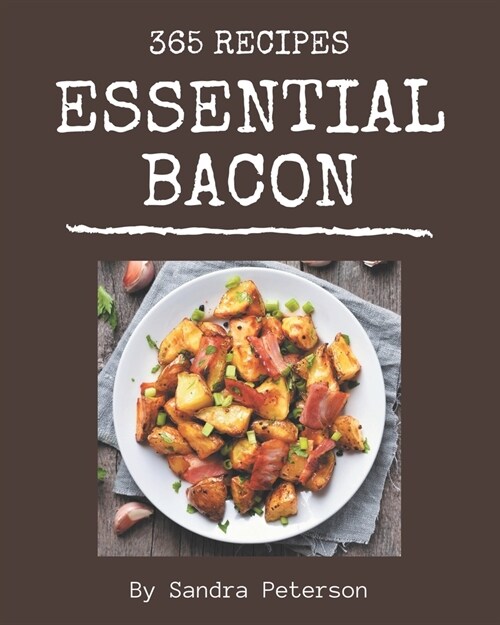 365 Essential Bacon Recipes: Cook it Yourself with Bacon Cookbook! (Paperback)