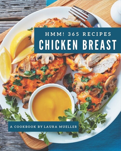 Hmm! 365 Chicken Breast Recipes: Best-ever Chicken Breast Cookbook for Beginners (Paperback)