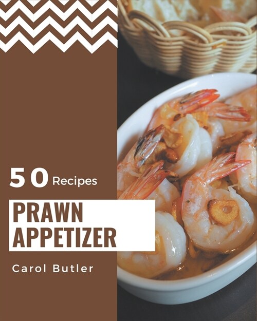 50 Prawn Appetizer Recipes: A Prawn Appetizer Cookbook You Will Love (Paperback)