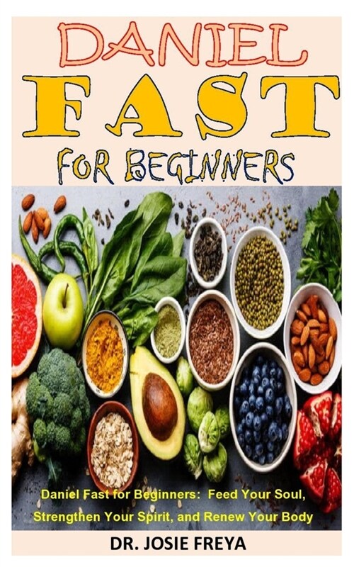 Daniel Fast for Beginners: Daniel Fast for Beginners: Feed Your Soul, Strengthen Your Spirit, and Renew Your Body (Paperback)