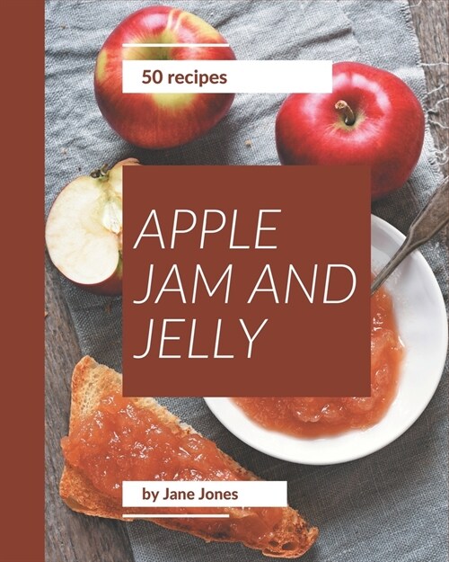 50 Apple Jam and Jelly Recipes: Welcome to Apple Jam and Jelly Cookbook (Paperback)