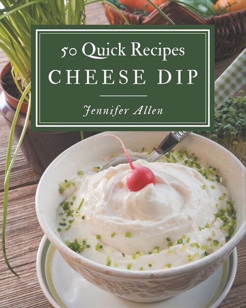 50 Quick Cheese Dip Recipes: Keep Calm and Try Quick Cheese Dip Cookbook (Paperback)