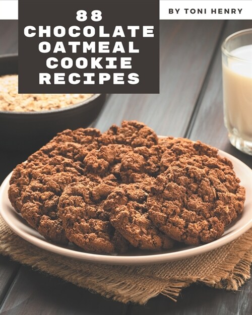 88 Chocolate Oatmeal Cookie Recipes: A Must-have Chocolate Oatmeal Cookie Cookbook for Everyone (Paperback)