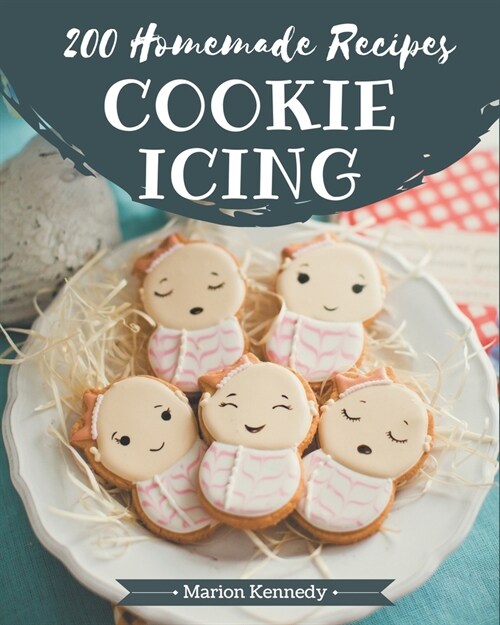 200 Homemade Cookie Icing Recipes: Enjoy Everyday With Cookie Icing Cookbook! (Paperback)