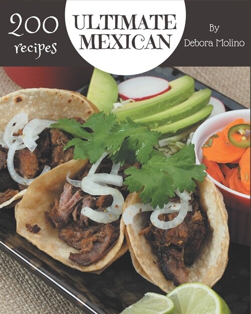 200 Ultimate Mexican Recipes: Mexican Cookbook - Where Passion for Cooking Begins (Paperback)