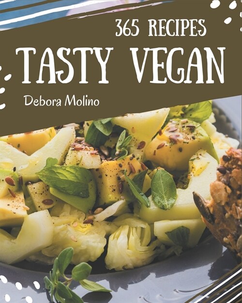 365 Tasty Vegan Recipes: A One-of-a-kind Vegan Cookbook (Paperback)