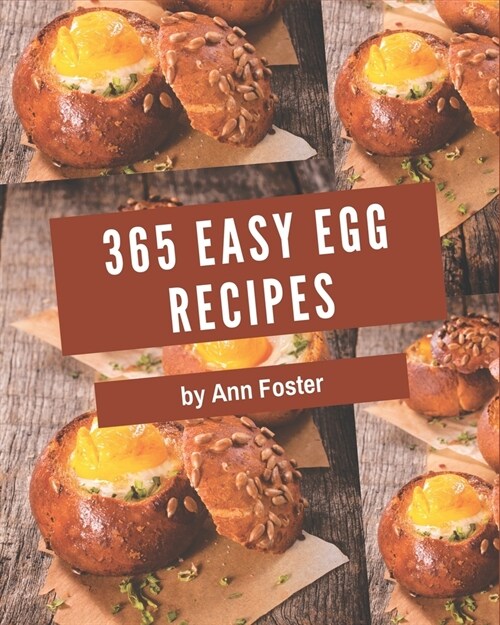 365 Easy Egg Recipes: An Inspiring Easy Egg Cookbook for You (Paperback)