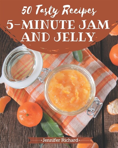 50 Tasty 5-Minute Jam and Jelly Recipes: Make Cooking at Home Easier with 5-Minute Jam and Jelly Cookbook! (Paperback)