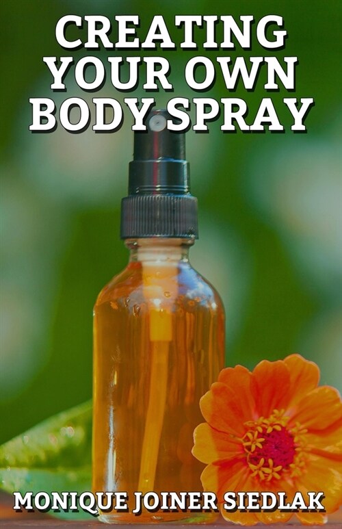 Creating Your Own Body Spray (Paperback)