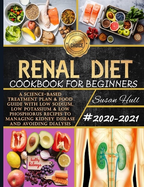 Renal Diet Cookbook For Beginners: A Science-Based Treatment Plan & Food Guide With Low Sodium, Low Potassium & Low Phosphorus Recipes To Managing Kid (Paperback)