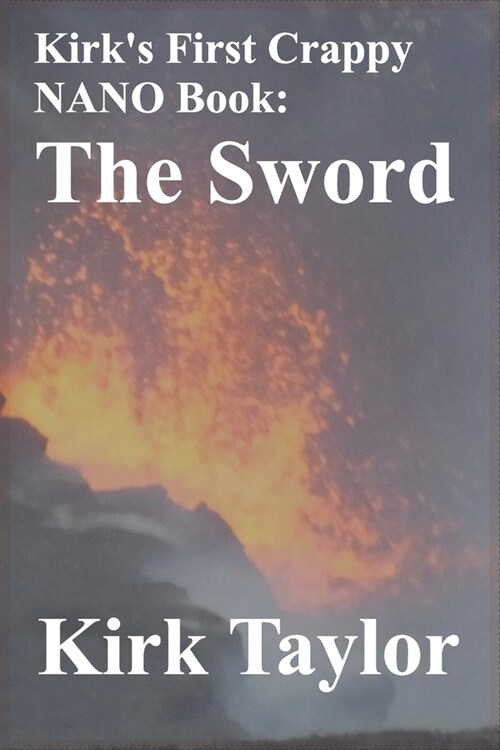 Kirks First Crappy NANO Book: The Sword (Paperback)