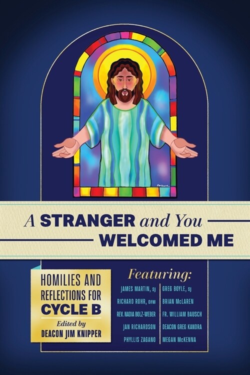 A Stranger and You Welcomed Me: Homilies and Reflections for Cycle B (Paperback)