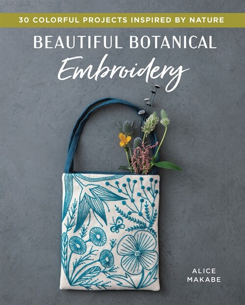 Beautiful Botanical Embroidery: Colorful Projects Inspired by Nature (Paperback)