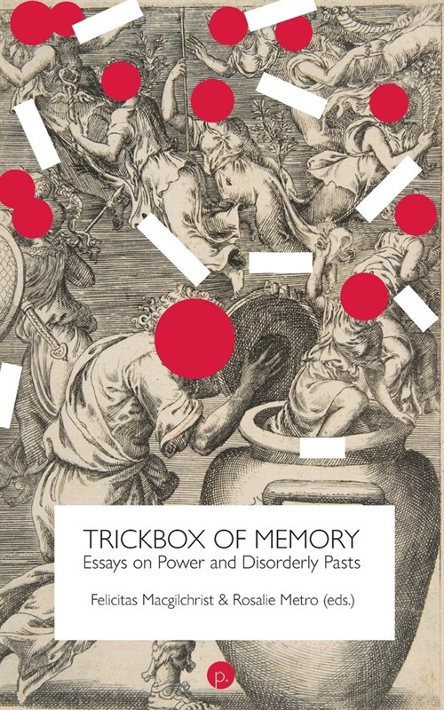 Trickbox of Memory: Essays on Power and Disorderly Pasts (Paperback)