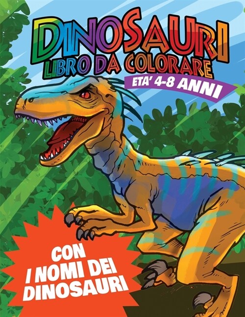Dinosauri Libro da Colorare: Colora e impara i nomi dei dinosauri (Paperback)