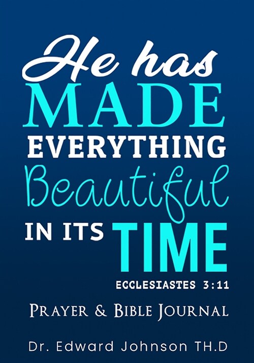 Prayer and Bible Journal: He Has Made Everything Beautiful in Its Time (Paperback)