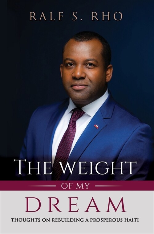 The Weight Of My Dream: Thoughts on Rebuilding a Prosperous Haiti (Hardcover)