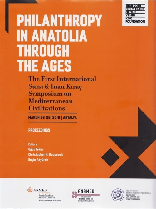 Philanthropy in Anatolia Through the Ages: The First International Suna & Inan Kira?Symposium on Mediterranean Civilizations, March 26-29, 2019, Anta (Hardcover)