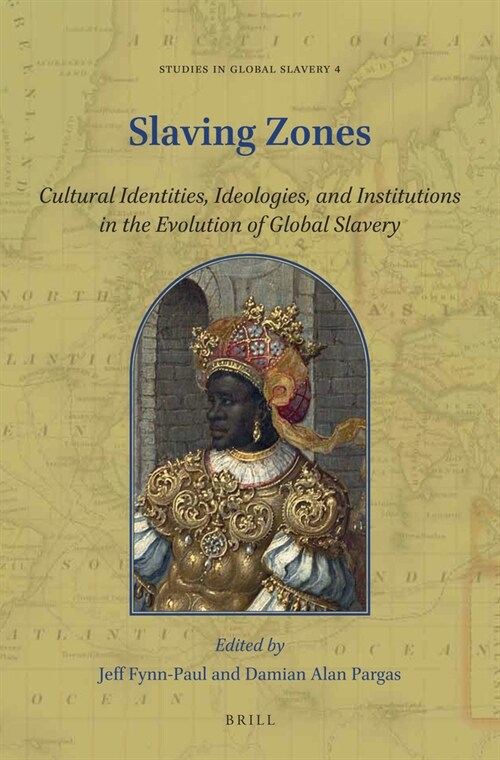 Slaving Zones: Cultural Identities, Ideologies, and Institutions in the Evolution of Global Slavery (Paperback)