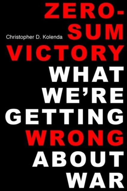 Zero-Sum Victory: What Were Getting Wrong about War (Hardcover)