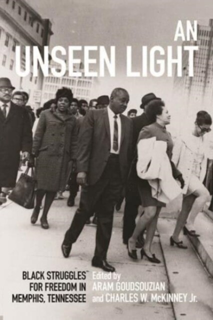An Unseen Light: Black Struggles for Freedom in Memphis, Tennessee (Paperback)
