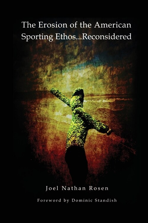 The Erosion of the American Sporting Ethos ... Reconsidered (Paperback)