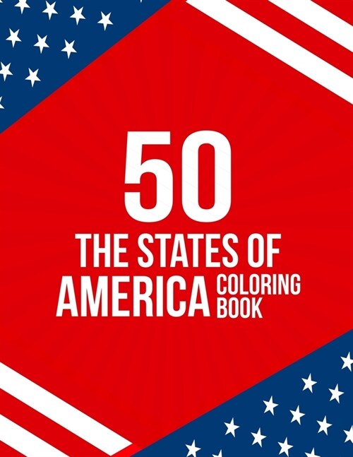 50 The States of America Coloring Book: Proud of the USA Color 50 Beautiful Pages of United States And 50 States Nature flower and more illustration P (Paperback)