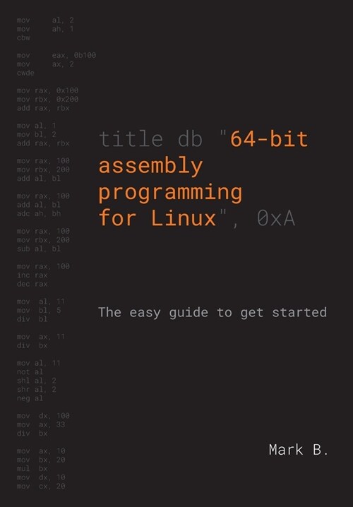 64-bit assembly programming for Linux: The easy guide to get started (Paperback)