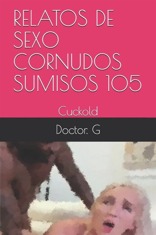 Relatos de Sexo Cornudos Sumisos 105: Cuckold (Paperback)