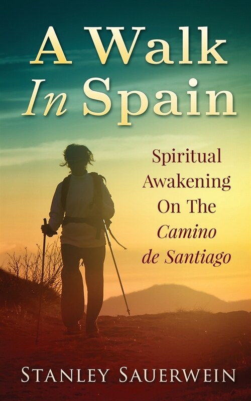 A Walk in Spain: Spiritual Awakening on the Camino de Santiago (Paperback)