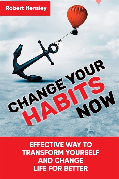 Change Your Habits Now: Effective Way to Transform Yourself and Change Life for Better (Paperback)
