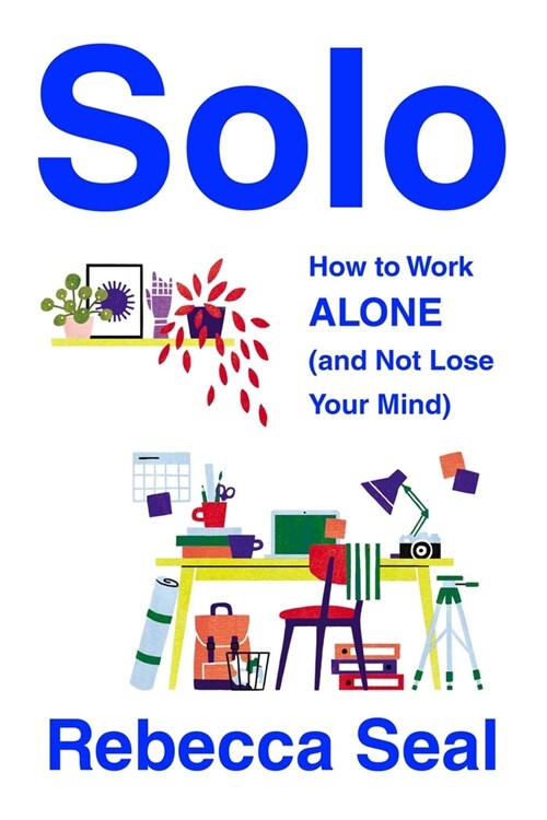 Solo: How to Work Alone (and Not Lose Your Mind) (Paperback)