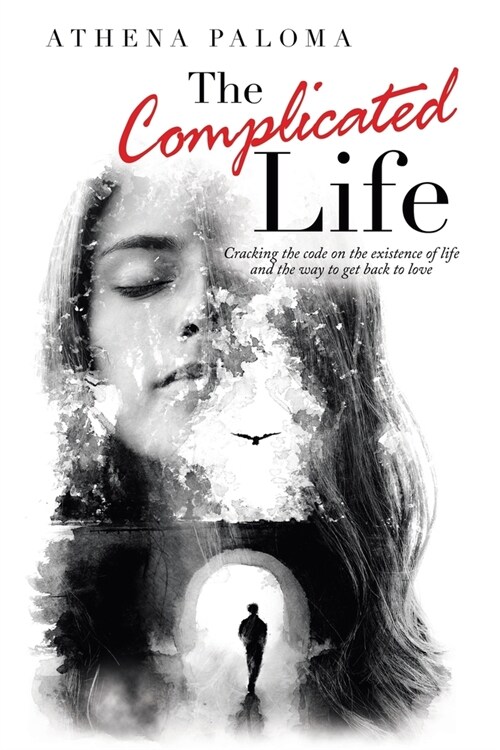 The Complicated Life: Cracking the Code on the Existence of Life and the Way to Get Back to Love (Paperback)