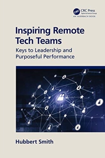 Inspiring Remote Tech Teams : Keys to Leadership and Purposeful Performance (Hardcover)