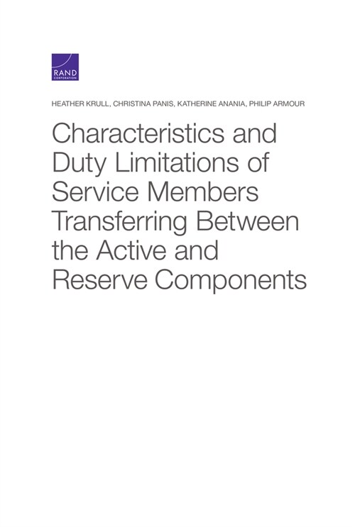 Characteristics and Duty Limitations of Service Members Transferring Between the Active and Reserve Components (Paperback)